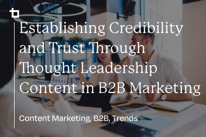 Header Image featuring the title of the blog post: Establishing Credibility and Trust Through Thought Leadership Content in B2B Marketing