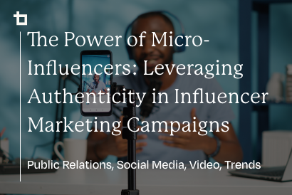 The Power of Micro-Influencers: Leveraging Authenticity in Influencer Marketing Campaigns